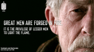 Great men are forged in fire....